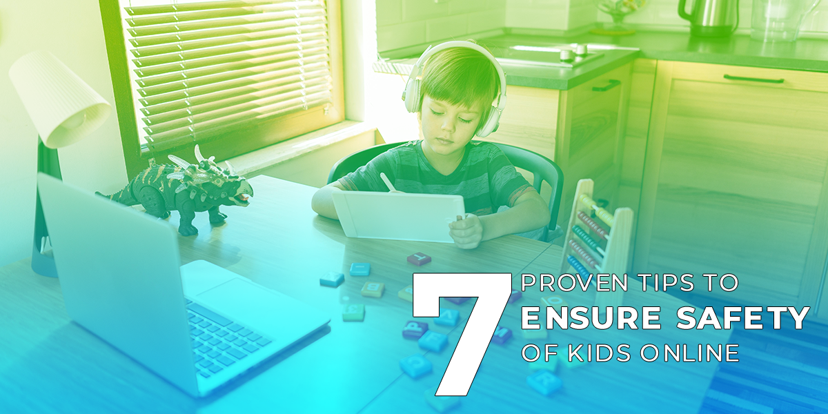 7 Proven Tips to Ensure Safety of Kids Online