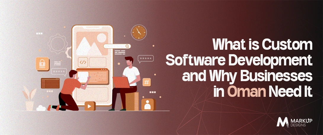 What is Custom Software Development and Why Businesses in Oman Need It