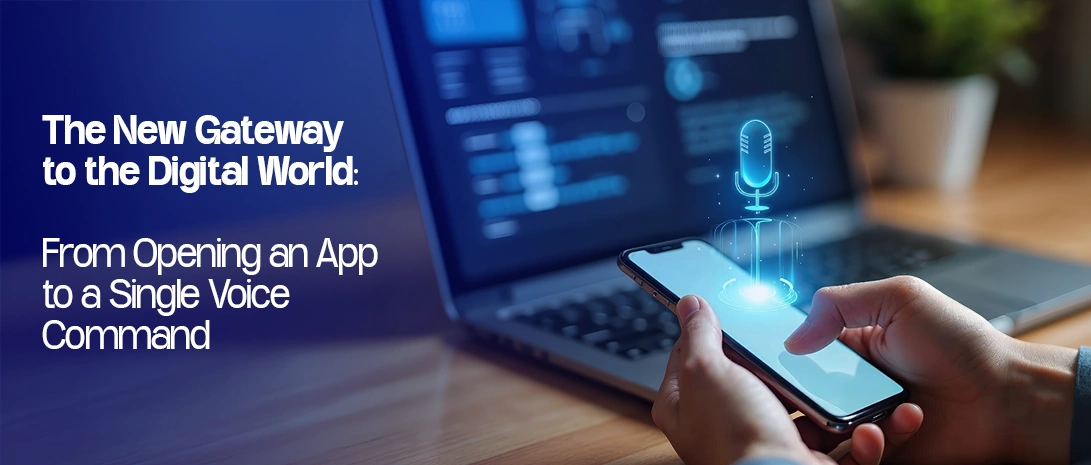 The New Gateway to the Digital World: From Opening Apps to a Single Voice Command